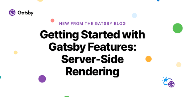 Getting Started With Gatsby Features: Server-Side Rendering | Gatsby